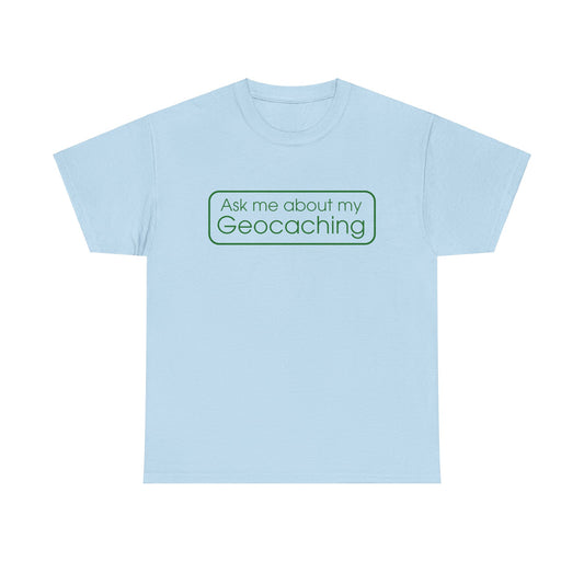 Ask Me About My Geocaching Tee - 5 colors